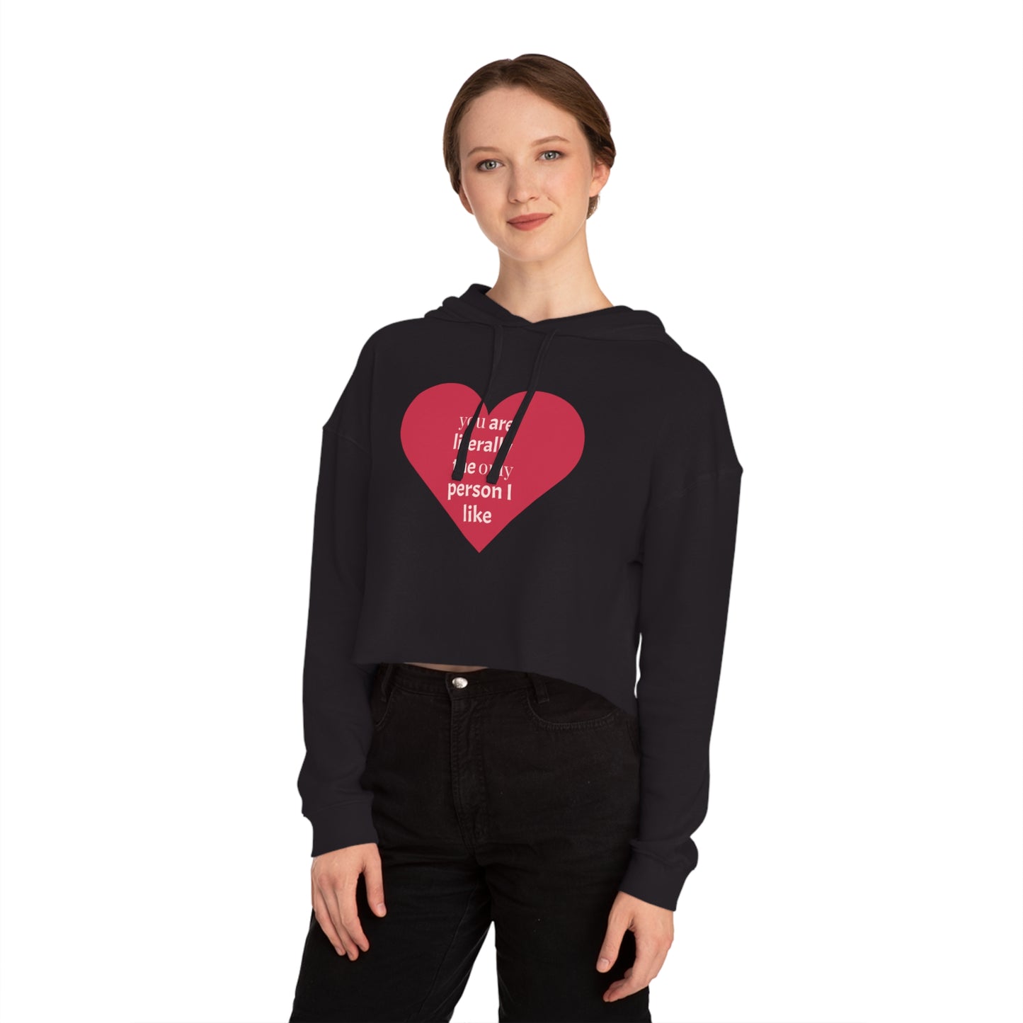 Cute Heart Print Cropped Hoodie for Women – "You Are Literally The Only Person I Like"