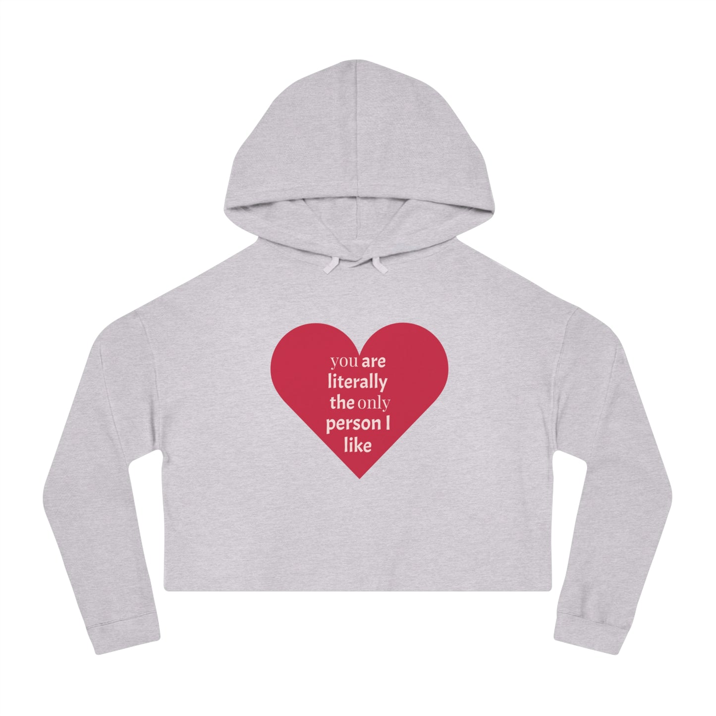 Cute Heart Print Cropped Hoodie for Women – "You Are Literally The Only Person I Like"