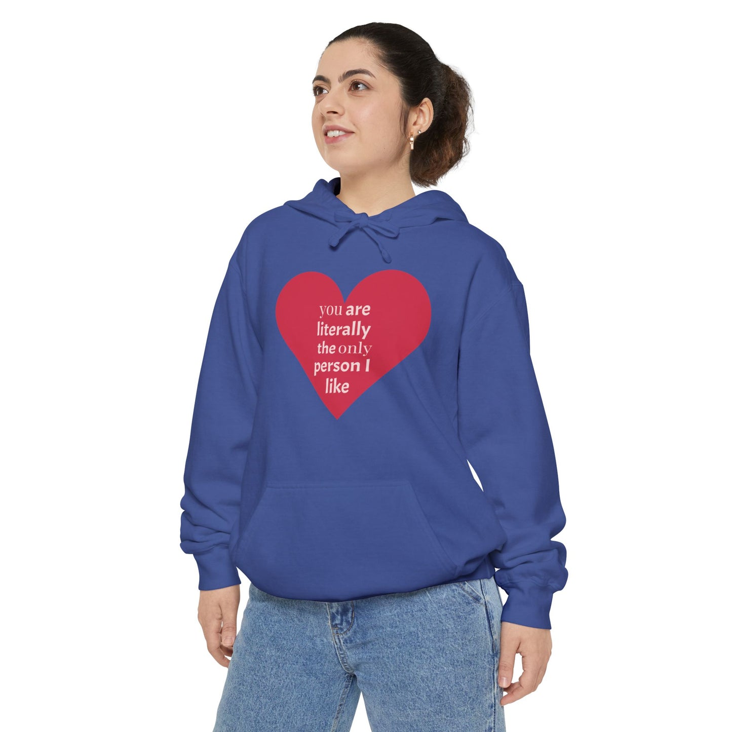 Literally The Only Person I Like Hoodie - Unisex Garment-Dyed Love Hoodie