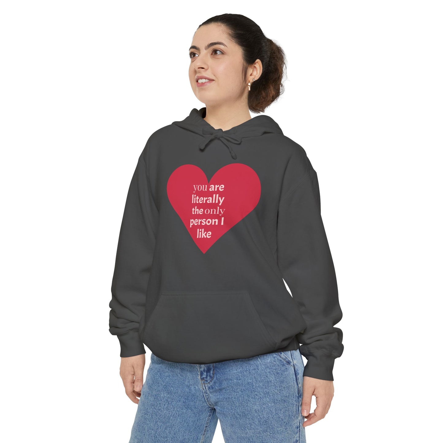 Literally The Only Person I Like Hoodie - Unisex Garment-Dyed Love Hoodie