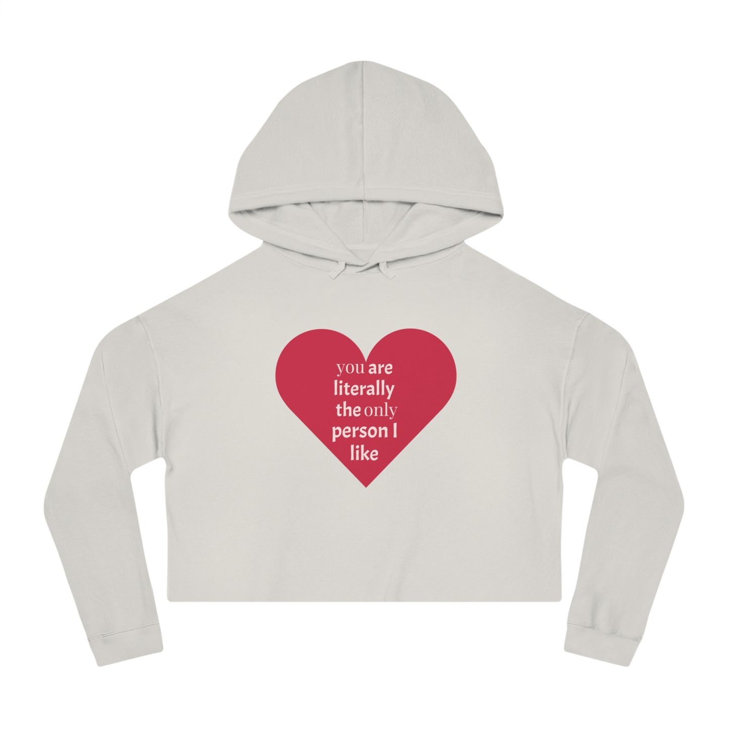 Cute Heart Print Cropped Hoodie for Women – "You Are Literally The Only Person I Like"