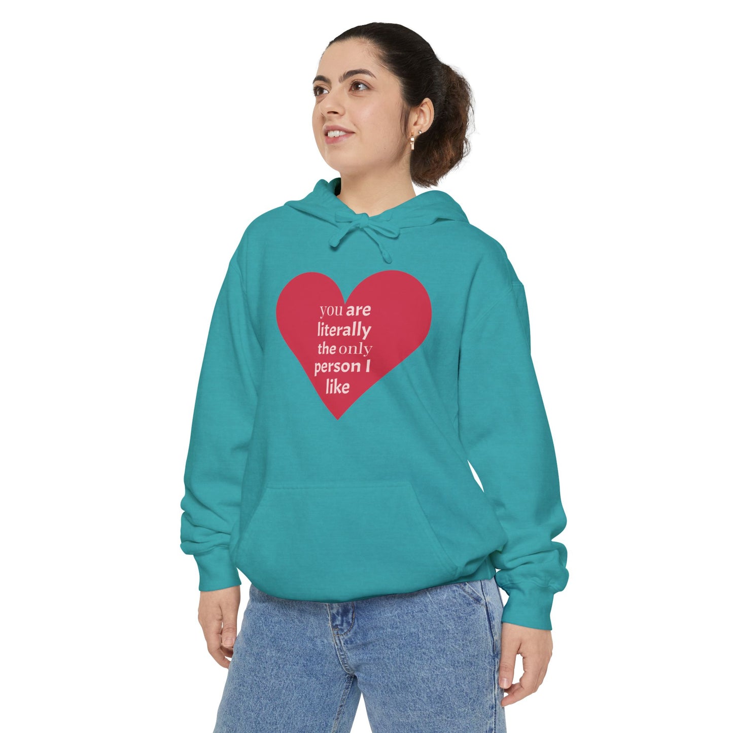 Literally The Only Person I Like Hoodie - Unisex Garment-Dyed Love Hoodie