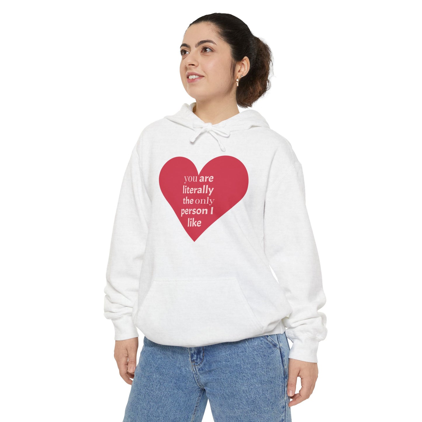 Literally The Only Person I Like Hoodie - Unisex Garment-Dyed Love Hoodie