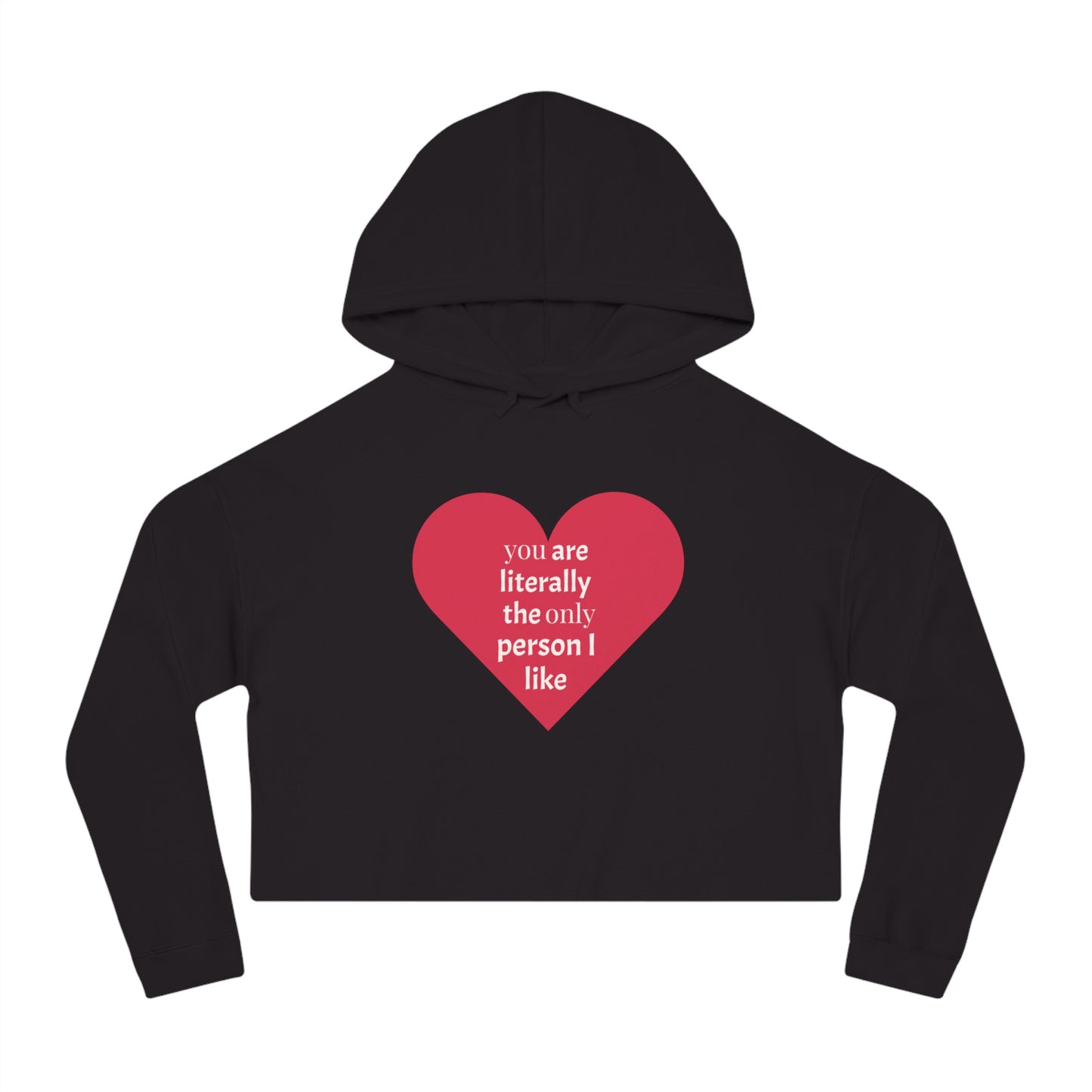 Cute Heart Print Cropped Hoodie for Women – "You Are Literally The Only Person I Like"