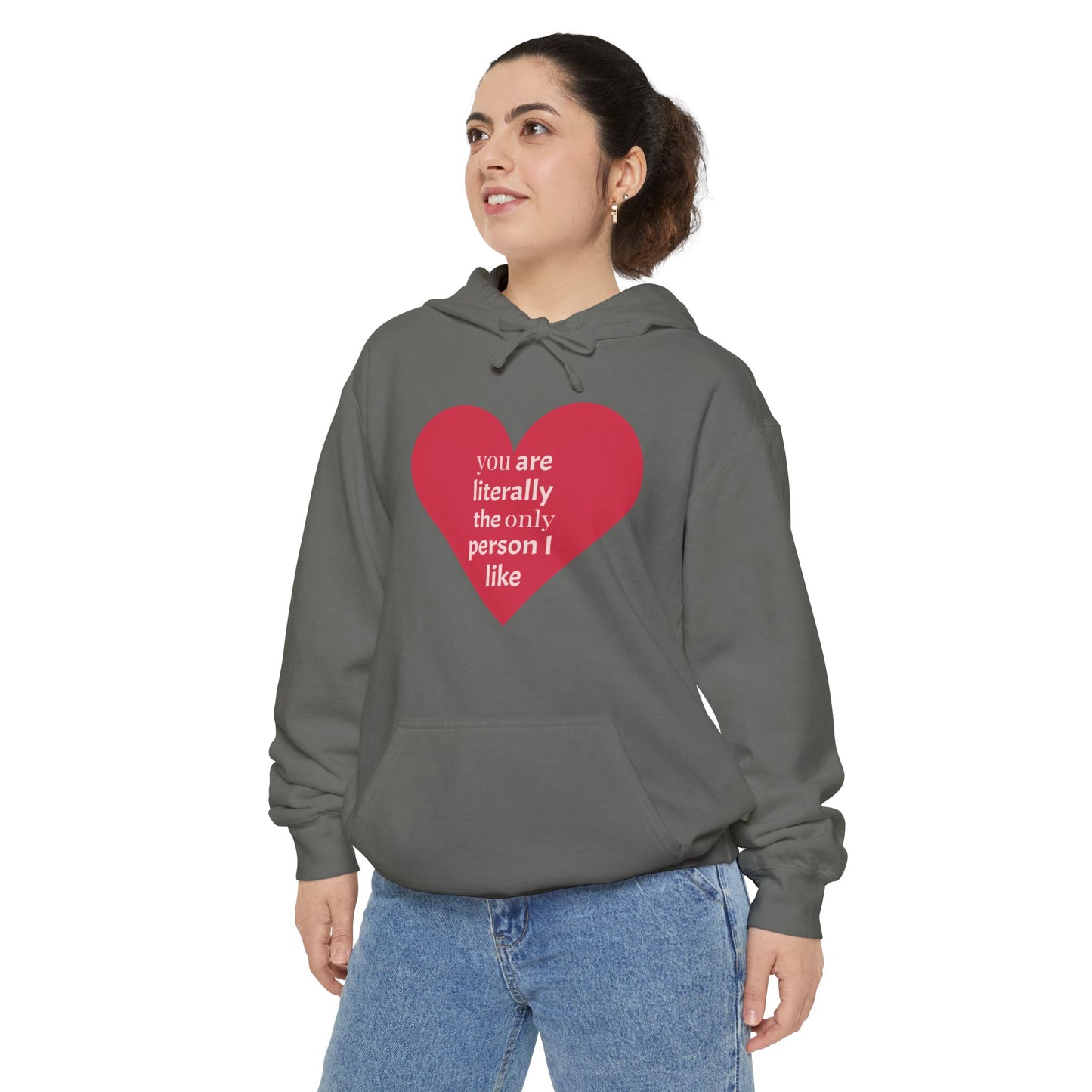 Literally The Only Person I Like Hoodie - Unisex Garment-Dyed Love Hoodie