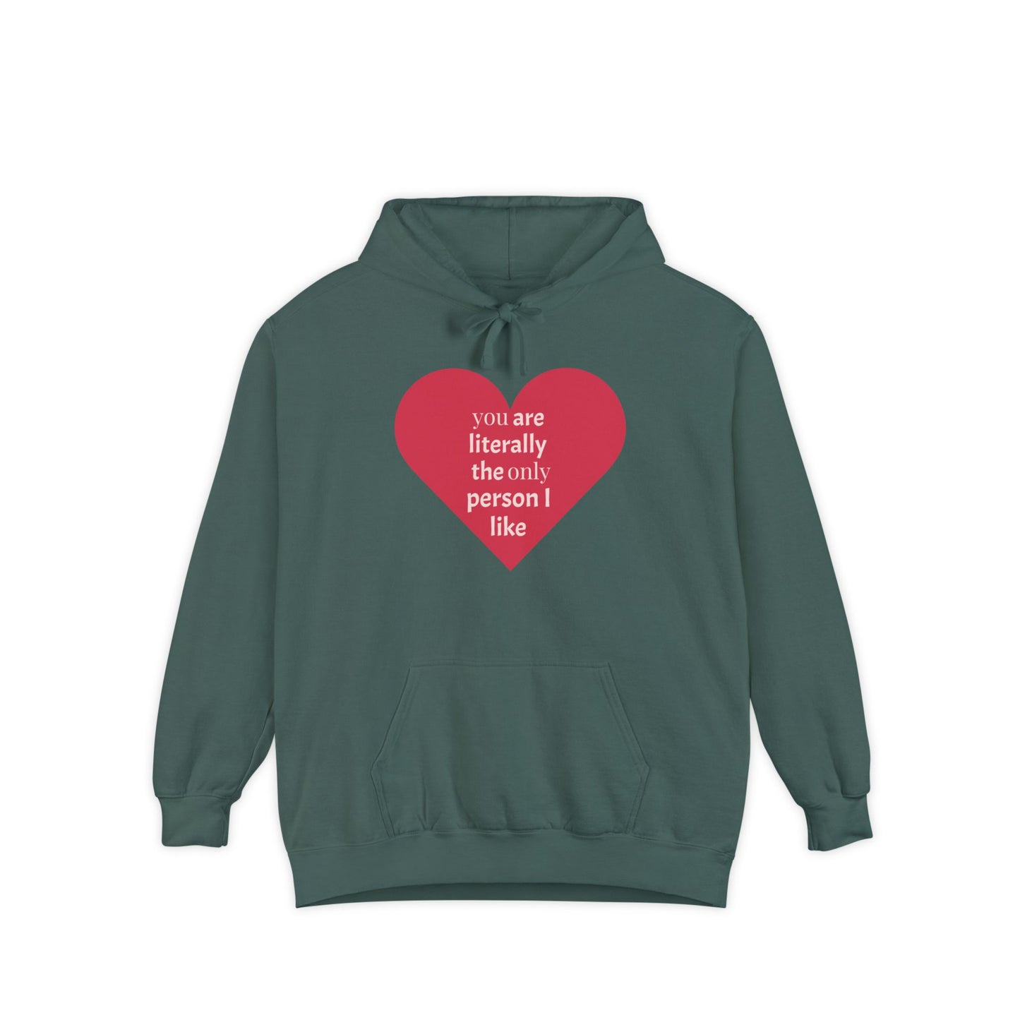 Literally The Only Person I Like Hoodie - Unisex Garment-Dyed Love Hoodie