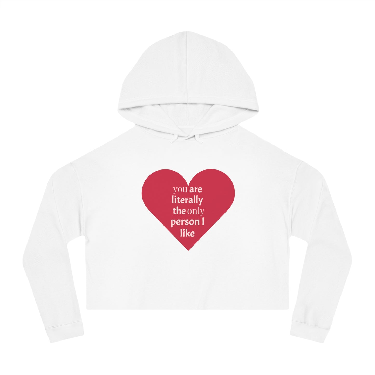 Cute Heart Print Cropped Hoodie for Women – "You Are Literally The Only Person I Like"