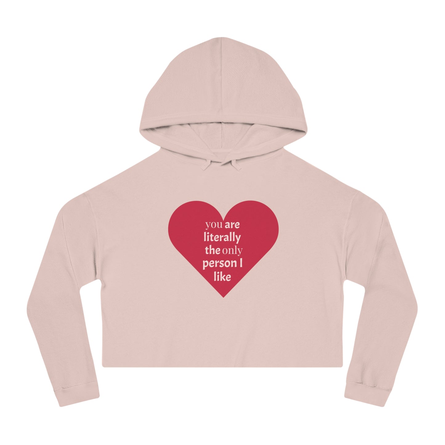 Cute Heart Print Cropped Hoodie for Women – "You Are Literally The Only Person I Like"