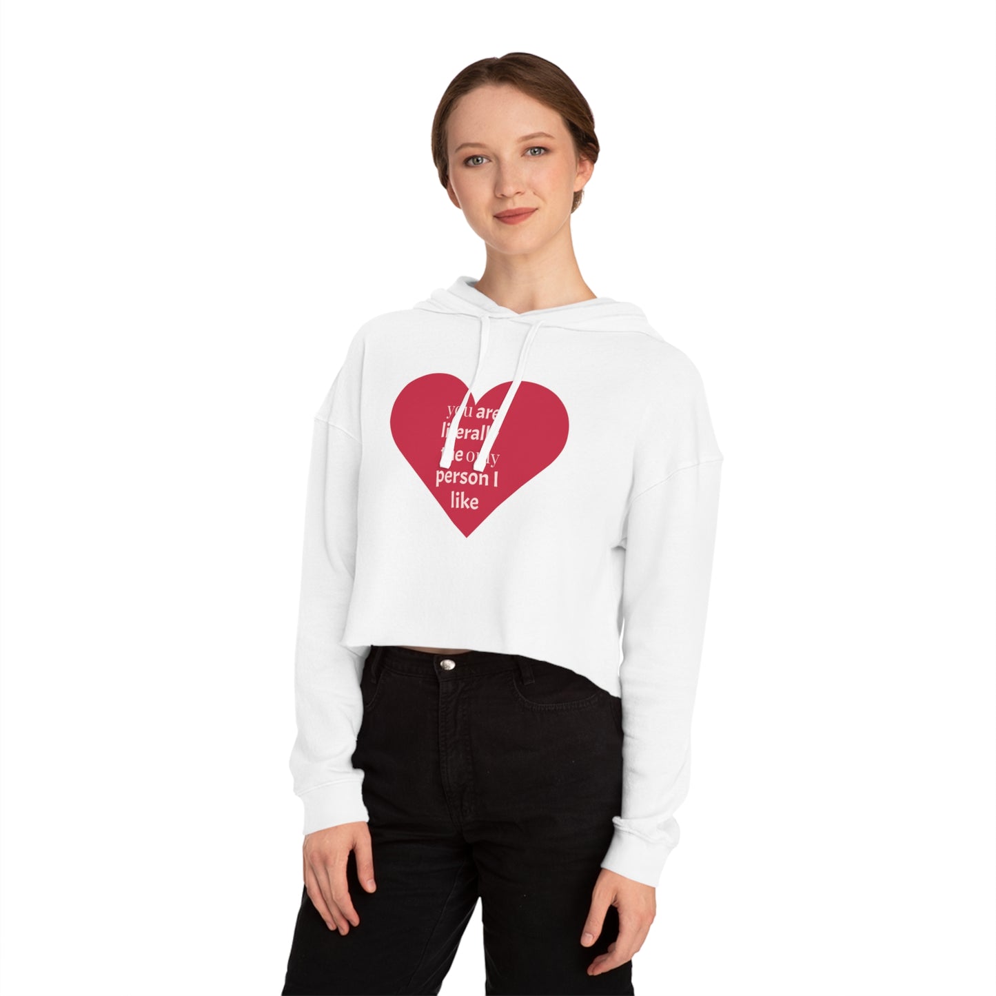 Cute Heart Print Cropped Hoodie for Women – "You Are Literally The Only Person I Like"