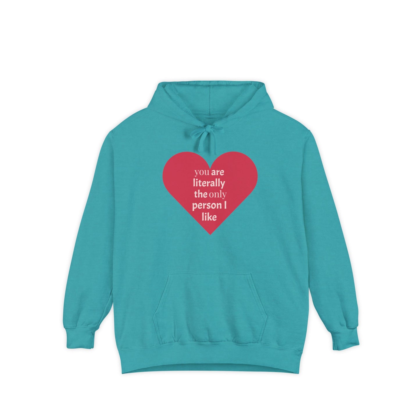 Literally The Only Person I Like Hoodie - Unisex Garment-Dyed Love Hoodie