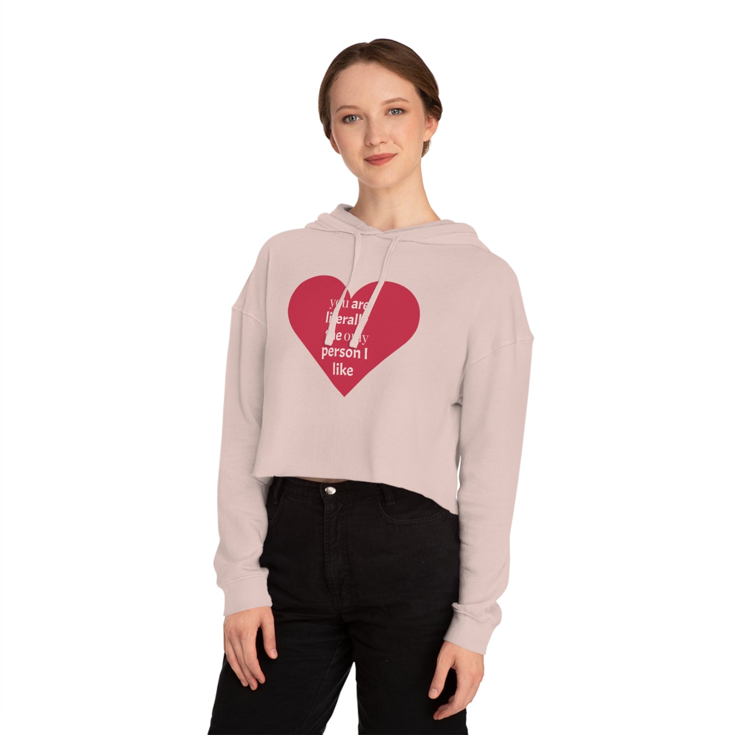 Cute Heart Print Cropped Hoodie for Women – "You Are Literally The Only Person I Like"